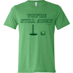 SwingJuice Short Sleeve Unisex T-Shirt Golf You're Still Away -Pro Golf Store swingjuice youre still away unisex short sleeve tee green